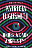 Book Cover for Under a Dark Angel's Eye by Patricia Highsmith, Carmen Maria Machado