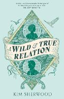 Book Cover for A Wild & True Relation by Kim Sherwood