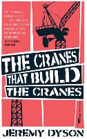 Book Cover for The Cranes That Build The Cranes by Jeremy Dyson