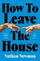 Book Cover for How to Leave the House by Nathan Newman