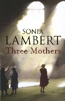 Book Cover for Three Mothers by Sonia Lambert