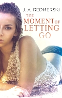 Book Cover for The Moment of Letting Go by J. A. Redmerski