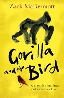 Book Cover for Gorilla and the Bird by Zack McDermott