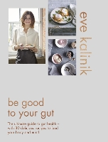 Book Cover for Be Good to Your Gut by Eve Kalinik