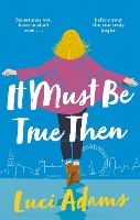 Book Cover for It Must Be True Then by Luci Adams