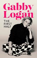 Book Cover for The First Half by Gabby Logan