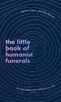 Book Cover for The Little Book of Humanist Funerals by Andrew Copson, Alice Roberts