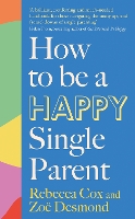 Book Cover for How to Be a Happy Single Parent by Zoe Desmond, Rebecca Cox