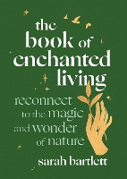 Book Cover for The Book of Enchanted Living by Sarah Bartlett