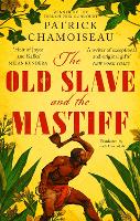 Book Cover for The Old Slave and the Mastiff by Patrick Chamoiseau