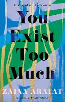 Book Cover for You Exist Too Much by Zaina Arafat