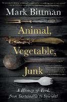 Book Cover for Animal, Vegetable, Junk by Mark Bittman