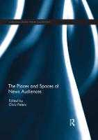 Book Cover for The Places and Spaces of News Audiences by Chris Aalborg University Copenhagen, Denmark Peters