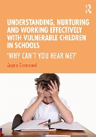 Book Cover for Understanding, Nurturing and Working Effectively with Vulnerable Children in Schools by Angela Greenwood