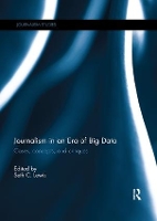 Book Cover for Journalism in an Era of Big Data by Seth University of Oregon, Eugene, OR, USA Lewis