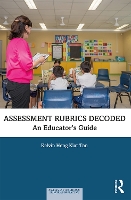 Book Cover for Assessment Rubrics Decoded by Kelvin Heng Kiat (National Institute of Education, Singapore) Tan