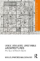 Book Cover for Ugly, Useless, Unstable Architectures by Miguel (University of Edinburgh, UK) Paredes Maldonado