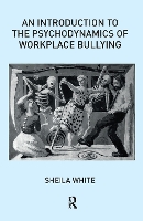 Book Cover for An Introduction to the Psychodynamics of Workplace Bullying by Sheila White