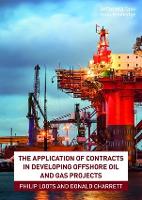 Book Cover for The Application of Contracts in Developing Offshore Oil and Gas Projects by Philip Loots, Donald Charrett