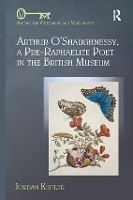 Book Cover for Arthur O'Shaughnessy, A Pre-Raphaelite Poet in the British Museum by Jordan Kistler