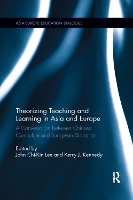 Book Cover for Theorizing Teaching and Learning in Asia and Europe by John ChiKin The Education University of Hong Kong, Hong Kong Lee