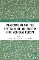 Book Cover for Peacemaking and the Restraint of Violence in High Medieval Europe by Simon Lebouteiller