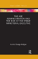 Book Cover for The Abe Administration and the Rise of the Prime Ministerial Executive by Aurelia George Mulgan