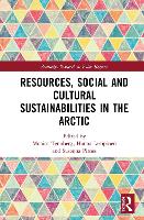 Book Cover for Resources, Social and Cultural Sustainabilities in the Arctic by Monica Tennberg