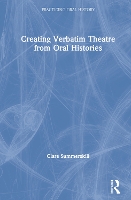 Book Cover for Creating Verbatim Theatre from Oral Histories by Clare Independent Researcher Summerskill