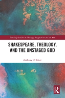 Book Cover for Shakespeare, Theology, and the Unstaged God by Anthony D. Baker