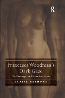 Book Cover for Francesca Woodman's Dark Gaze by Claire Raymond