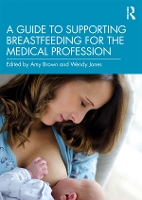 Book Cover for A Guide to Supporting Breastfeeding for the Medical Profession by Amy Brown