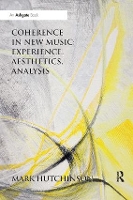 Book Cover for Coherence in New Music: Experience, Aesthetics, Analysis by Mark Hutchinson