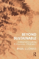 Book Cover for Beyond Sustainable by Ryan (University of Cincinnati, School of Architecture and Interior Design, USA) Ludwig