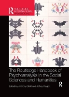 Book Cover for The Routledge Handbook of Psychoanalysis in the Social Sciences and Humanities by Anthony University of South Australia, Australia Elliott