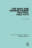 Book Cover for The Navy and German Power Politics, 1862-1914 by I. N. Lambi