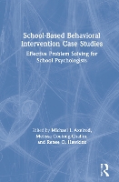 Book Cover for School-Based Behavioral Intervention Case Studies by Michael I. (University of Wisconsin, Eau Claire, USA) Axelrod