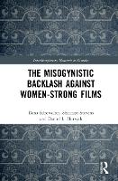 Book Cover for The Misogynistic Backlash Against Women-Strong Films by Dana Schowalter, Shannon Stevens, Daniel L Horvath