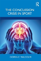 Book Cover for The Concussion Crisis in Sport by Dominic (Loughborough University, UK) Malcolm