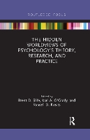 Book Cover for The Hidden Worldviews of Psychology’s Theory, Research, and Practice by Brent D Slife