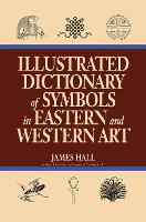 Book Cover for Illustrated Dictionary Of Symbols In Eastern And Western Art by James Hall