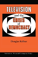 Book Cover for Television And The Crisis Of Democracy by Douglas Kellner