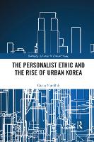 Book Cover for The Personalist Ethic and the Rise of Urban Korea by Yunshik University of British Columbia, Canada Chang