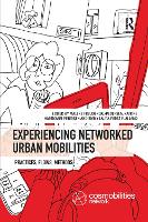 Book Cover for Experiencing Networked Urban Mobilities by Malene Roskilde University, Denmark FreudendalPedersen