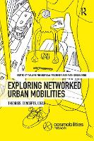 Book Cover for Exploring Networked Urban Mobilities by Malene (Roskilde University, Denmark) Freudendal-Pedersen