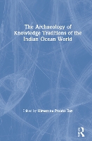 Book Cover for The Archaeology of Knowledge Traditions of the Indian Ocean World by Himanshu Prabha Ray