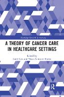 Book Cover for A Theory of Cancer Care in Healthcare Settings by Carol (City University London, UK) Cox