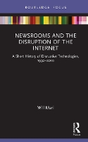 Book Cover for Newsrooms and the Disruption of the Internet by Will Mari