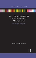 Book Cover for Skill Transmission, Sport and Tacit Knowledge by Honorata Jakubowska