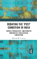 Book Cover for Debating the 'Post' Condition in India by Makarand R. (Director, Indian Institute of Advanced Study, Shimla, India) Paranjape